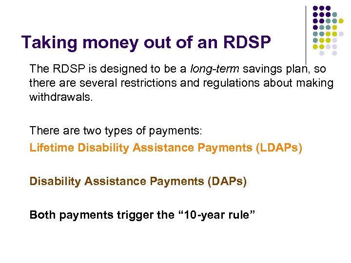 Taking money out of an RDSP l The RDSP is designed to be a