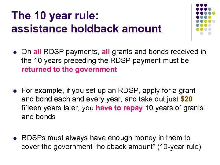 The 10 year rule: assistance holdback amount l On all RDSP payments, all grants