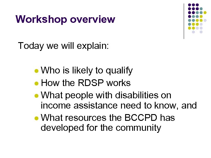 Workshop overview Today we will explain: l Who is likely to qualify l How