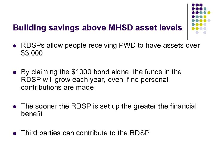 Building savings above MHSD asset levels l RDSPs allow people receiving PWD to have