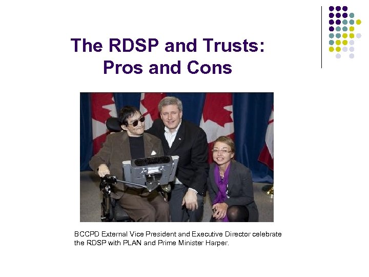 The RDSP and Trusts: Pros and Cons BCCPD External Vice President and Executive Director