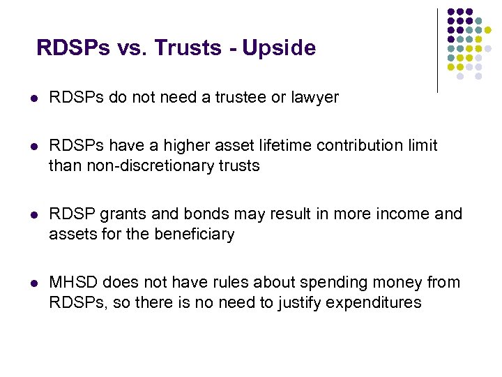 RDSPs vs. Trusts - Upside l RDSPs do not need a trustee or lawyer
