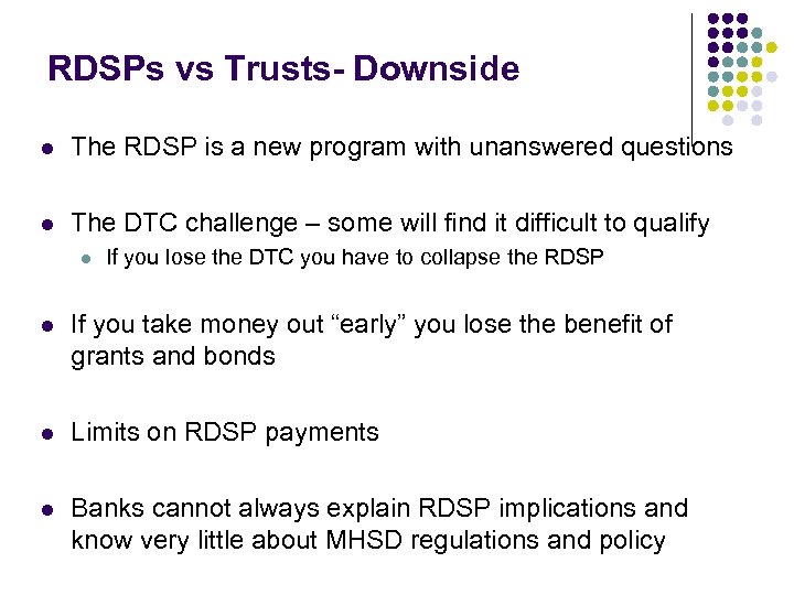 RDSPs vs Trusts- Downside l The RDSP is a new program with unanswered questions