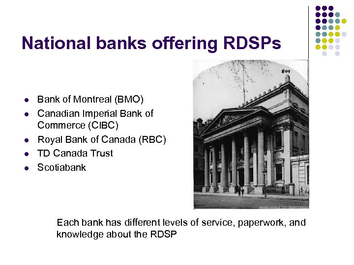 National banks offering RDSPs l l l Bank of Montreal (BMO) Canadian Imperial Bank