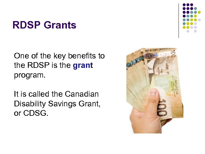 RDSP Grants One of the key benefits to the RDSP is the grant program.
