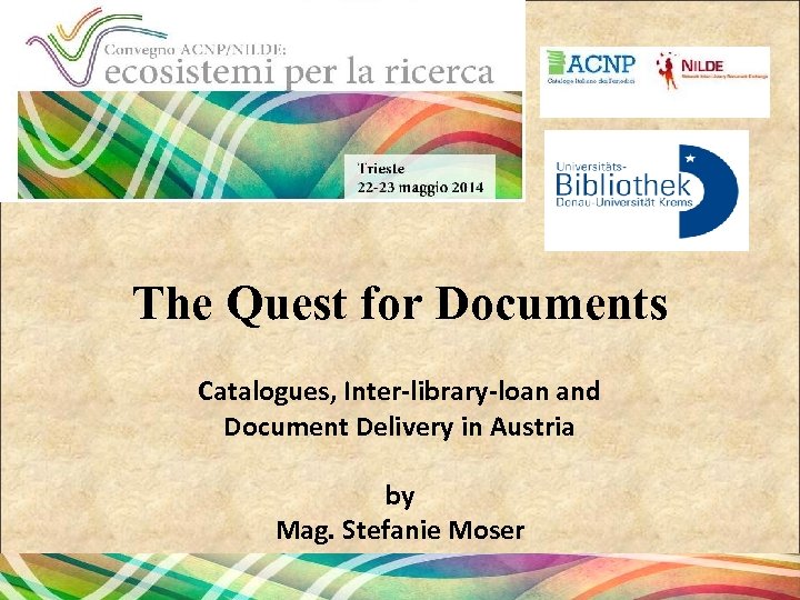 Institution logo The Quest for Documents Catalogues, Inter-library-loan and Document Delivery in Austria by