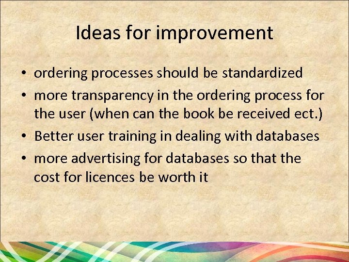 Ideas for improvement • ordering processes should be standardized • more transparency in the