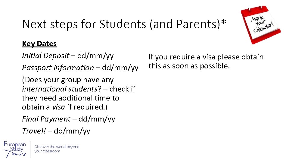 Next steps for Students (and Parents)* Key Dates Initial Deposit – dd/mm/yy Passport information