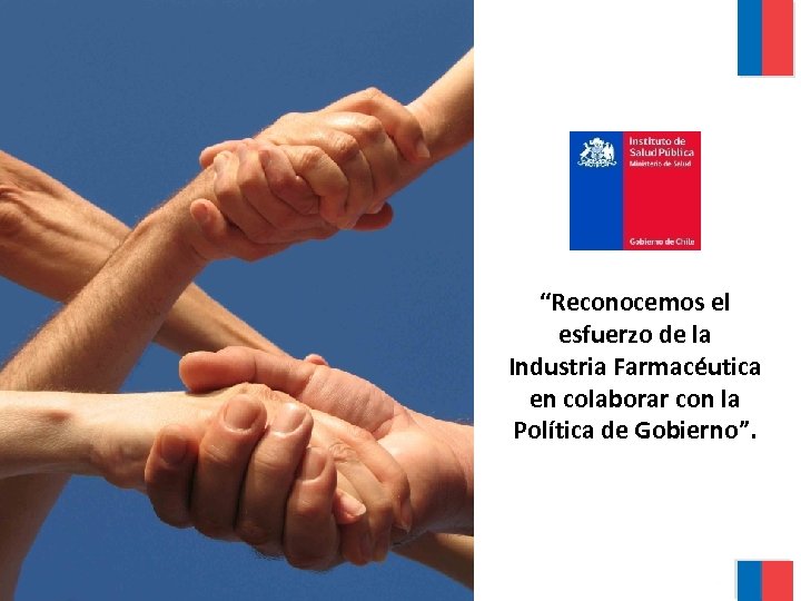 “Reconocemos el esfuerzo de la Industria Farmacéutica en colaborar con la Política de Gobierno”.