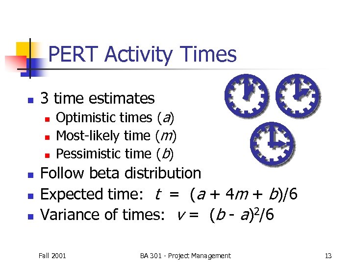 PERT Activity Times n 3 time estimates n n n Optimistic times (a) Most-likely