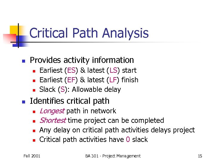 Critical Path Analysis n Provides activity information n n Earliest (ES) & latest (LS)