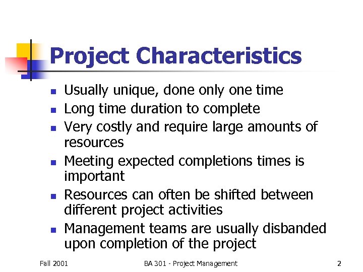 Project Characteristics n n n Usually unique, done only one time Long time duration