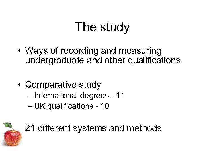 The study • Ways of recording and measuring undergraduate and other qualifications • Comparative