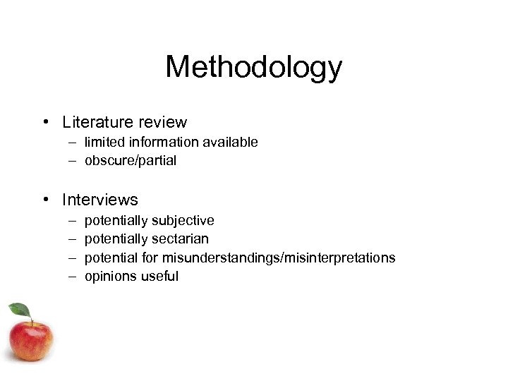 Methodology • Literature review – limited information available – obscure/partial • Interviews – –