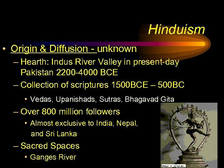 Hinduism • Origin & Diffusion - unknown – Hearth: Indus River Valley in present-day