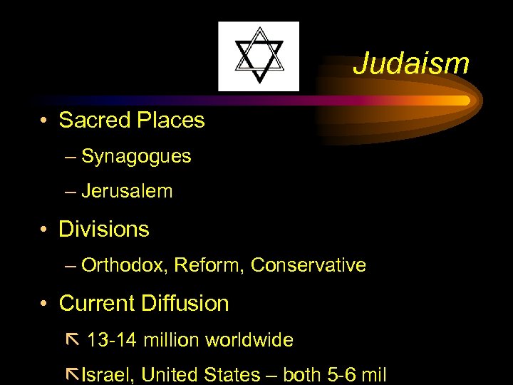Judaism • Sacred Places – Synagogues – Jerusalem • Divisions – Orthodox, Reform, Conservative