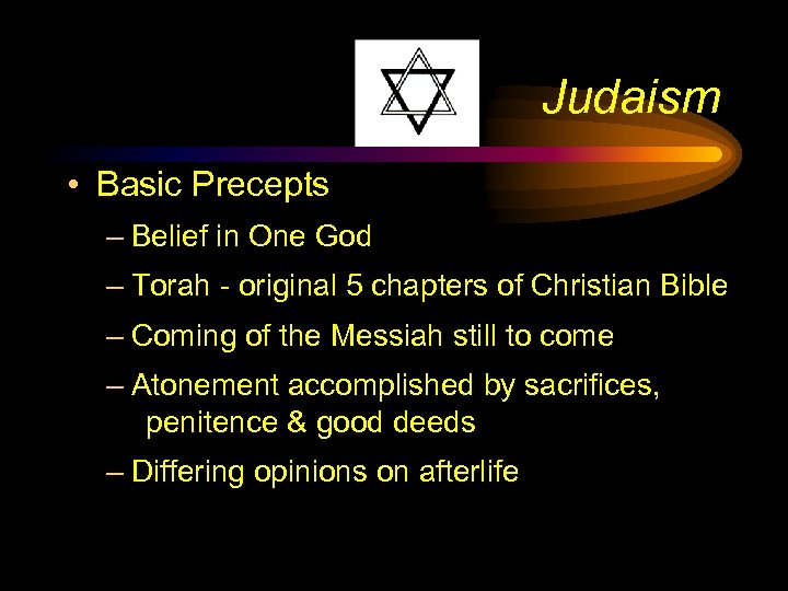 Judaism • Basic Precepts – Belief in One God – Torah - original 5