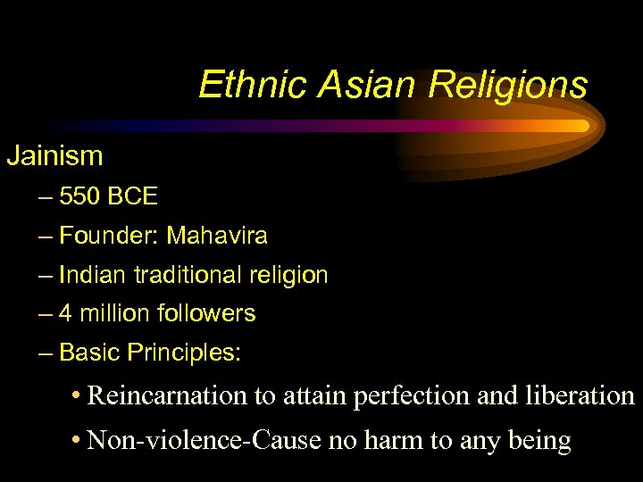 Ethnic Asian Religions Jainism – 550 BCE – Founder: Mahavira – Indian traditional religion