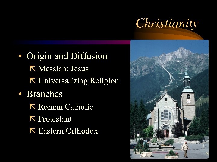 Christianity • Origin and Diffusion ã Messiah: Jesus ã Universalizing Religion • Branches ã