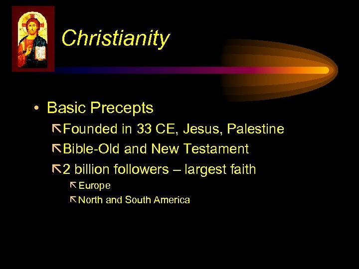 Christianity • Basic Precepts ãFounded in 33 CE, Jesus, Palestine ãBible-Old and New Testament