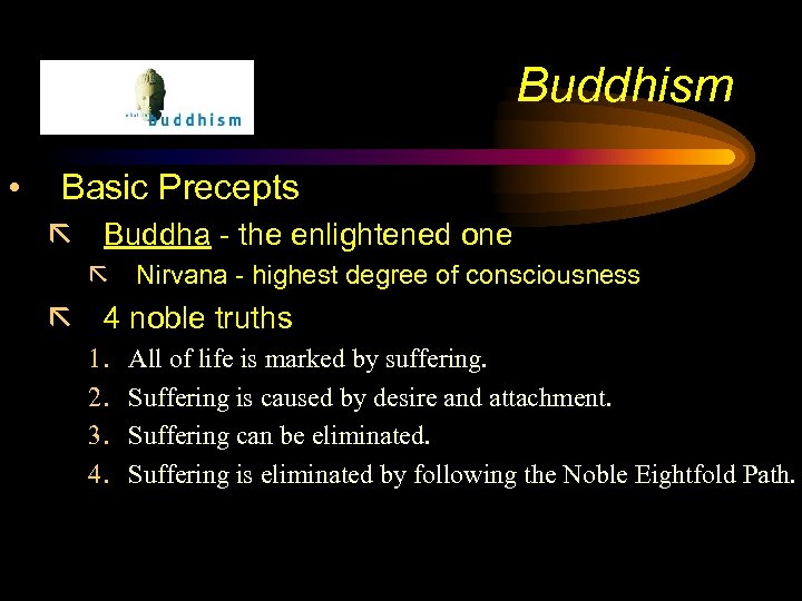 Buddhism • Basic Precepts ã Buddha - the enlightened one ã Nirvana - highest