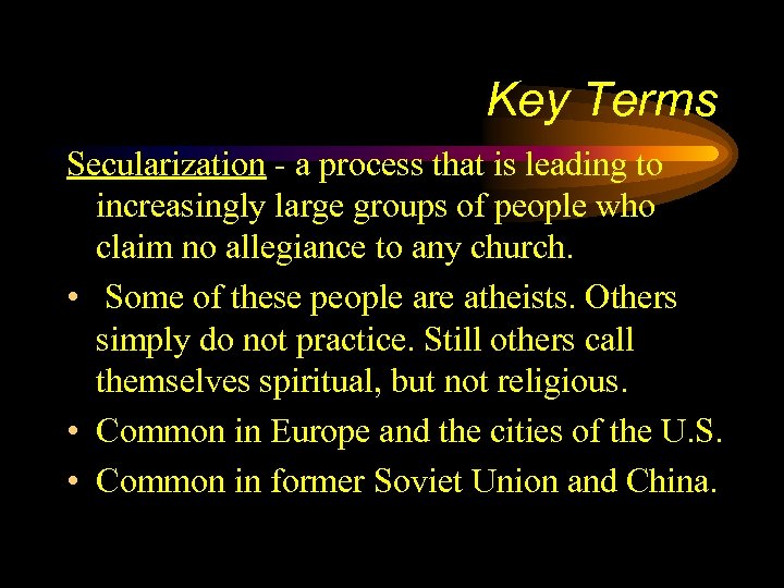 Key Terms Secularization - a process that is leading to increasingly large groups of