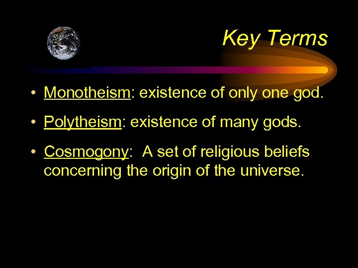 Key Terms • Monotheism: existence of only one god. • Polytheism: existence of many