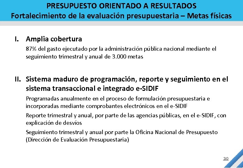 PRESUPUESTO ORIENTADO A RESULTADOS Fortalecimiento de la evaluación presupuestaria – Metas físicas I. Amplia