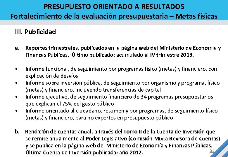 PRESUPUESTO ORIENTADO A RESULTADOS Fortalecimiento de la evaluación presupuestaria – Metas físicas III. Publicidad