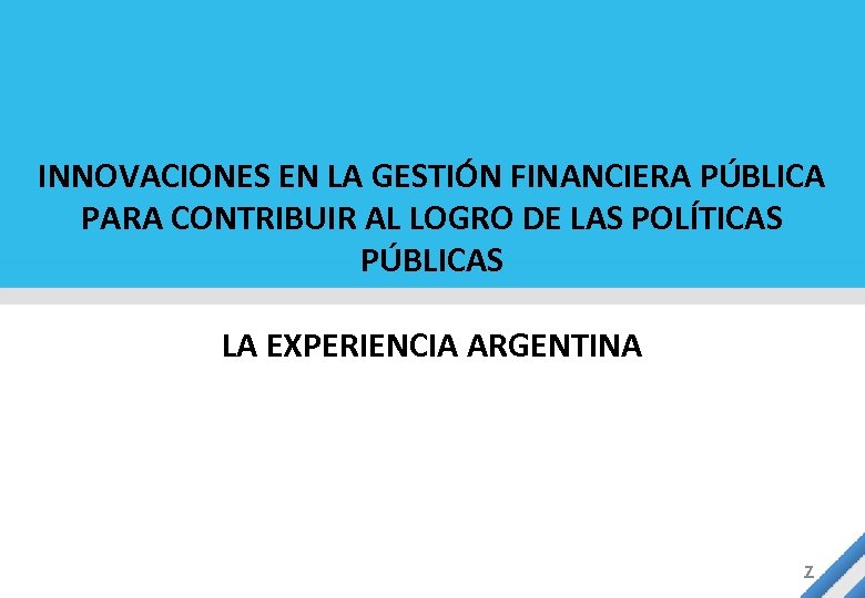 INNOVACIONES EN LA GESTIÓN FINANCIERA PÚBLICA PARA CONTRIBUIR AL LOGRO DE LAS POLÍTICAS PÚBLICAS