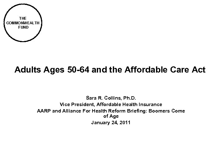 THE COMMONWEALTH FUND Adults Ages 50 -64 and the Affordable Care Act Sara R.