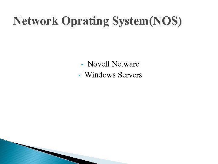 Network Oprating System(NOS) • • Novell Netware Windows Servers 