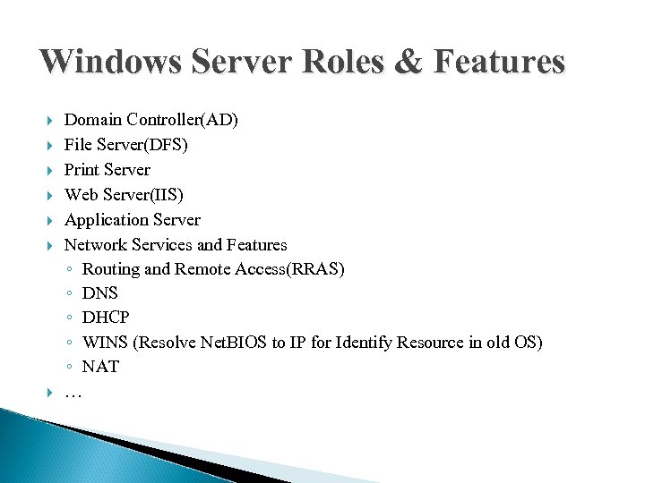 Windows Server Roles & Features Domain Controller(AD) File Server(DFS) Print Server Web Server(IIS) Application