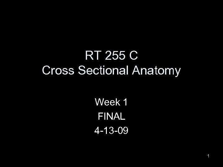 RT 255 C Cross Sectional Anatomy Week 1 FINAL 4 -13 -09 1 