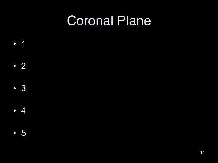 Coronal Plane • 1 • 2 • 3 • 4 • 5 11 