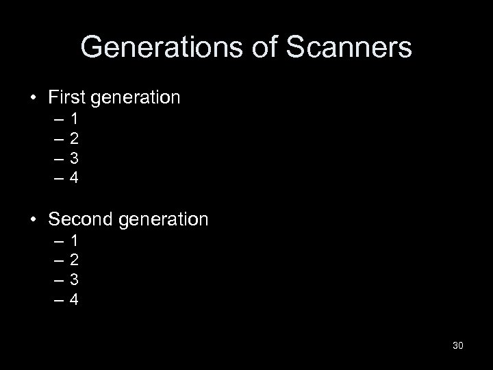 Generations of Scanners • First generation – – 1 2 3 4 • Second
