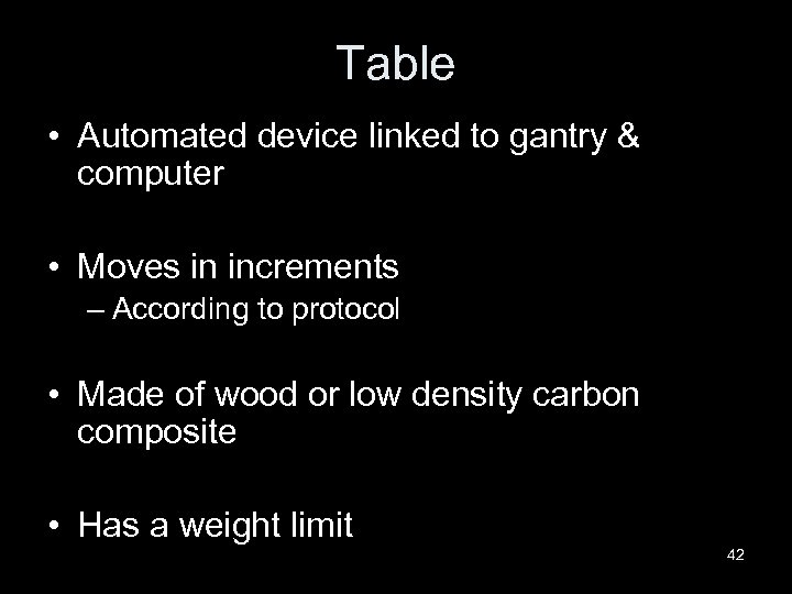 Table • Automated device linked to gantry & computer • Moves in increments –
