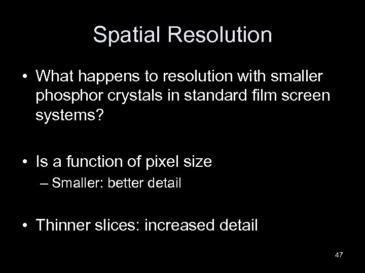 Spatial Resolution • What happens to resolution with smaller phosphor crystals in standard film