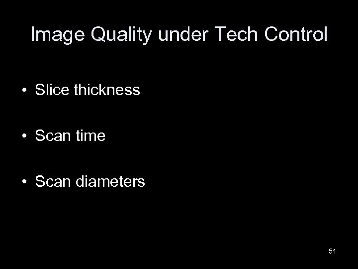 Image Quality under Tech Control • Slice thickness • Scan time • Scan diameters