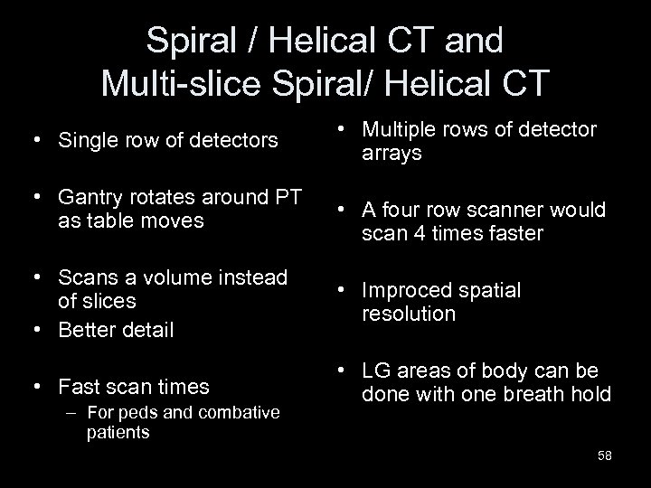 Spiral / Helical CT and Multi-slice Spiral/ Helical CT • Single row of detectors