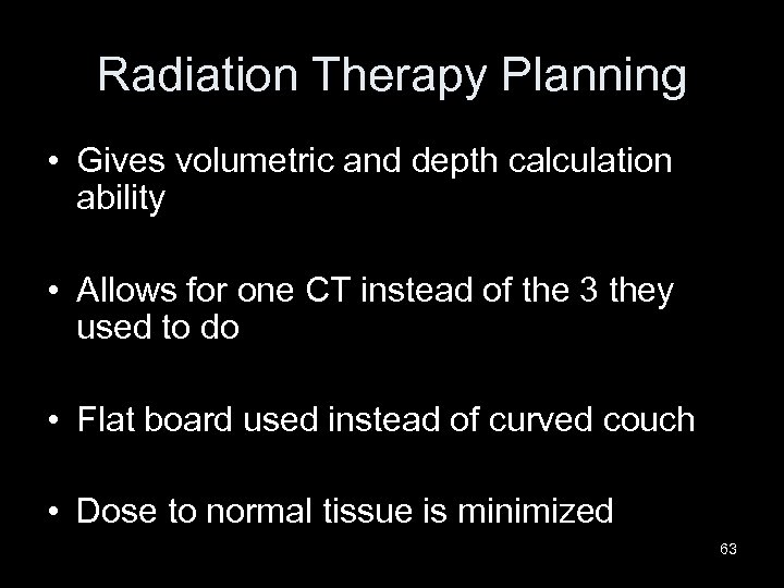 Radiation Therapy Planning • Gives volumetric and depth calculation ability • Allows for one