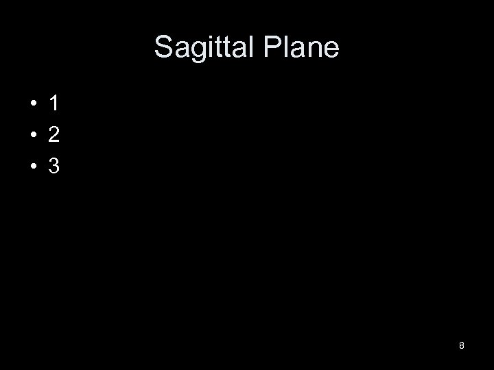 Sagittal Plane • 1 • 2 • 3 8 