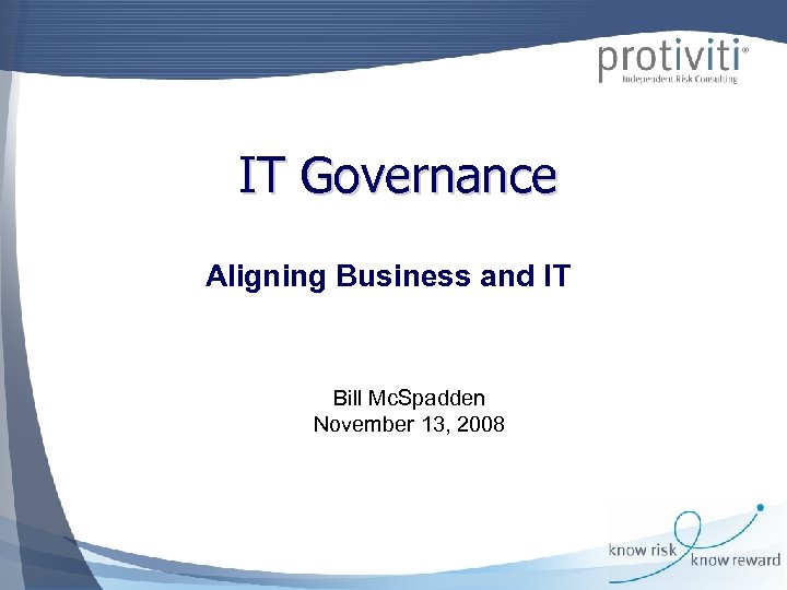 IT Governance Aligning Business and IT Bill Mc. Spadden November 13, 2008 