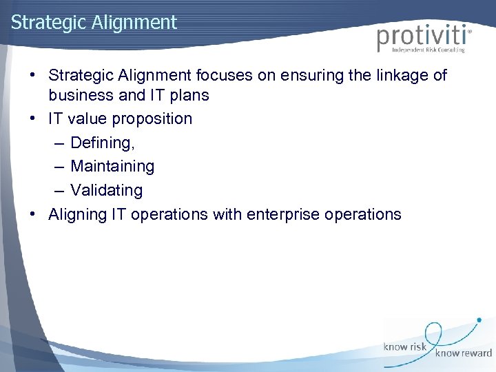 Strategic Alignment • Strategic Alignment focuses on ensuring the linkage of business and IT