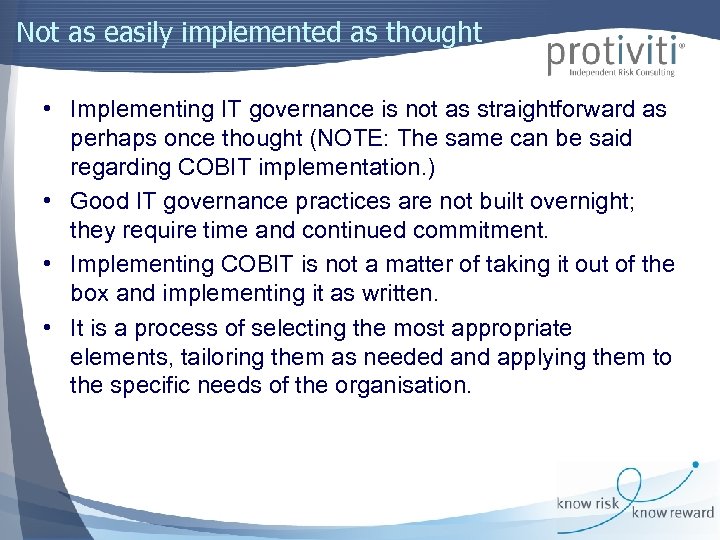 Not as easily implemented as thought • Implementing IT governance is not as straightforward