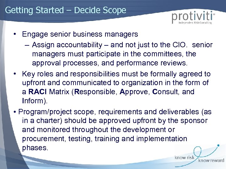 Getting Started – Decide Scope • Engage senior business managers – Assign accountability –