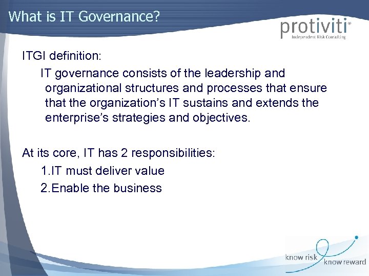 What is IT Governance? ITGI definition: IT governance consists of the leadership and organizational