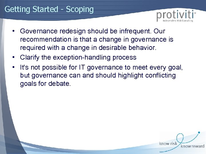 Getting Started - Scoping • Governance redesign should be infrequent. Our recommendation is that