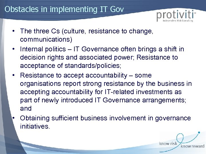 Obstacles in implementing IT Gov • The three Cs (culture, resistance to change, communications)