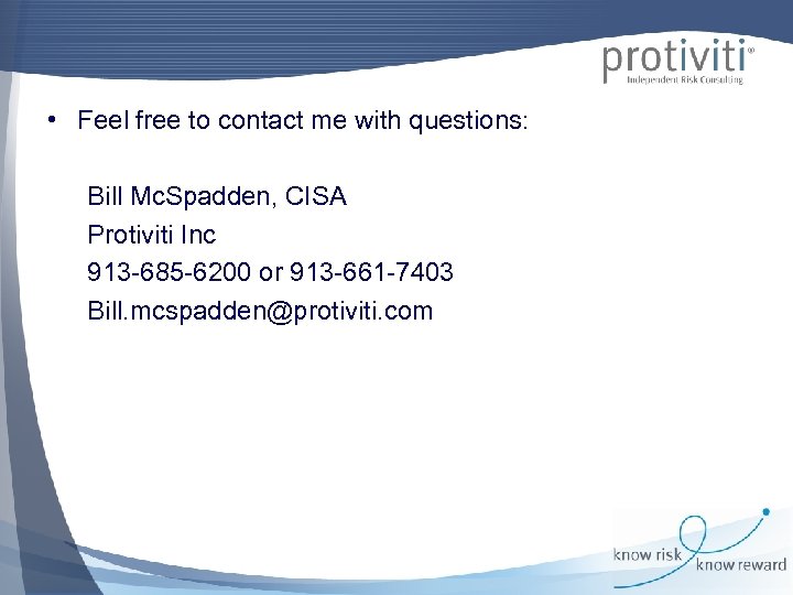  • Feel free to contact me with questions: Bill Mc. Spadden, CISA Protiviti